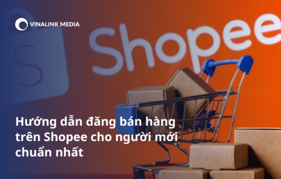 Hướng dẫn đăng bán hàng trên shopee cho người mới chuẩn nhất